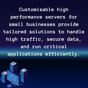 Featured image for Customizable High Performance Servers for Small Businesses: Efficiency Meets Flexibility